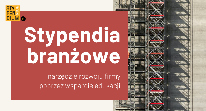 Grafika przestawia zdjęcie rusztowania budowniczego. Napis na grafice, białym bezszeryfowym fontem na ciemnoczerwonym tle głosi: "Stypendia branżowe: narzędzie rozwoju firmy poprzez wsparcie edukacji".