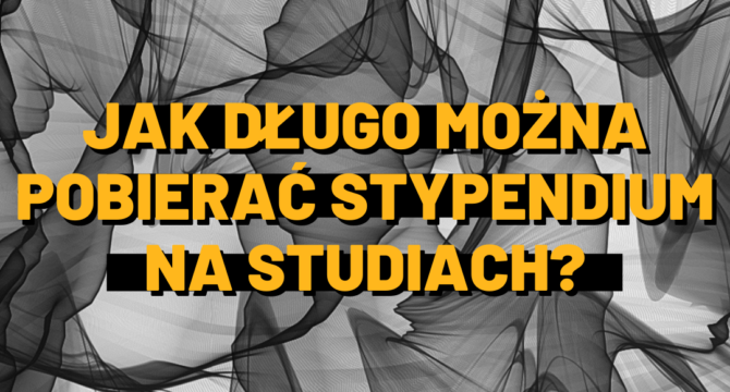 jak dlugo mozna pobierac stypendium na studiach