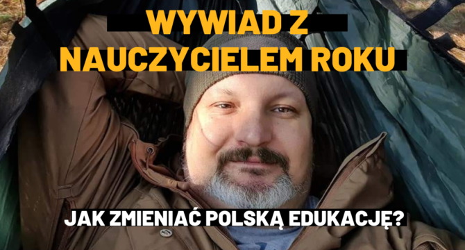 Nauczyciel Roku -zdjęcie Radosława Potraca. Wywiad z nauczycielem roku - jak zmieniać polską edukację?
